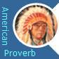 American Indian Proverbs