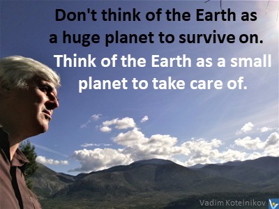 Make the World Better quotes small planet to take care of Vadim Kotelnikov Russia