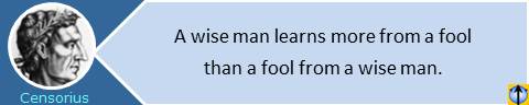 A wise man learns more from a fool than a fool from a wise man. Marcus Porcius Cato Censorius quotes