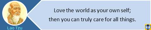 Lao Tzu quotes: Love the world as your own self; then you can truly care for all things.