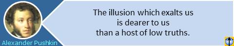 Illusion Truth quotes: The illusion which exalts us is dearer to us than a host of low truths. Alexander Pushkin