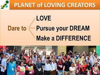 Planet of Loving Creators Dare to make a difference! 
