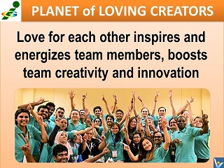 Passionate Team love for each other creativity innovation Planet of Loving Creators Vadim Kotelnikov quotes Loving Creators