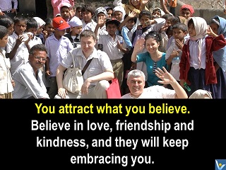 Believe in love, friendship and kindness Vadim Kotelnikov quotes India